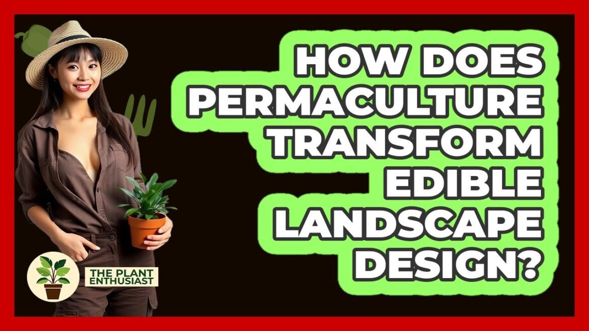 How Does Permaculture Transform Edible Landscape Design? - The Plant Enthusiast