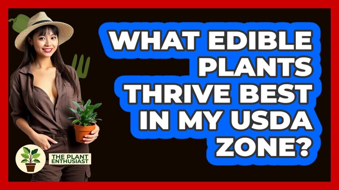 What Edible Plants Thrive Best In My USDA Zone? - The Plant Enthusiast