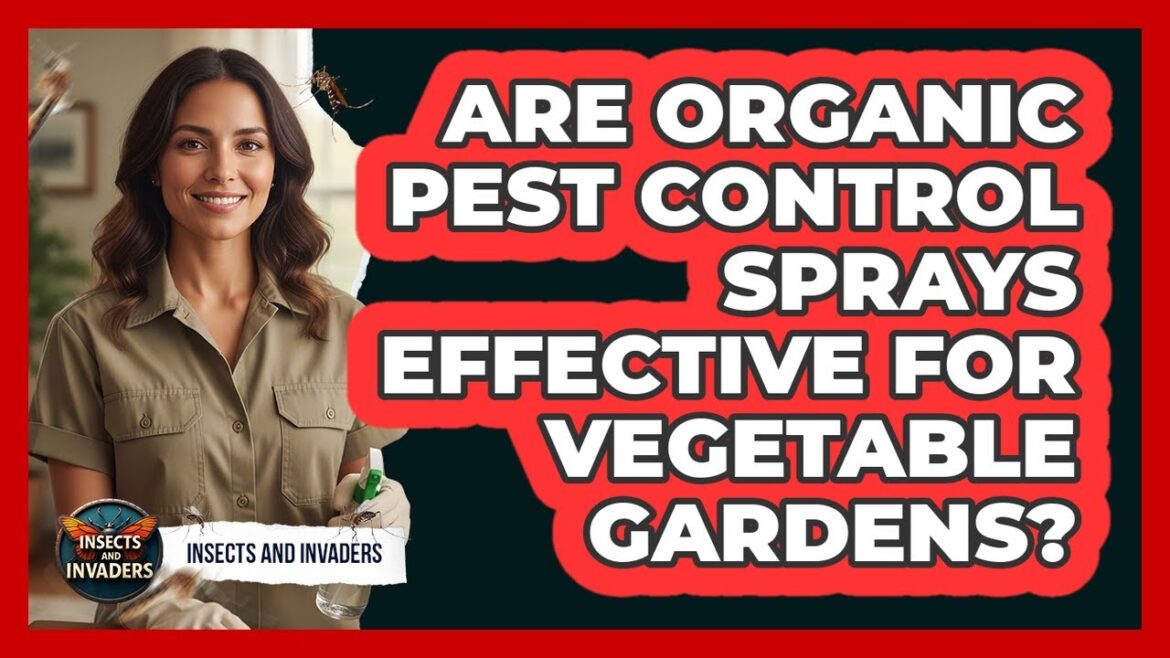 Are Organic Pest Control Sprays Effective For Vegetable Gardens?