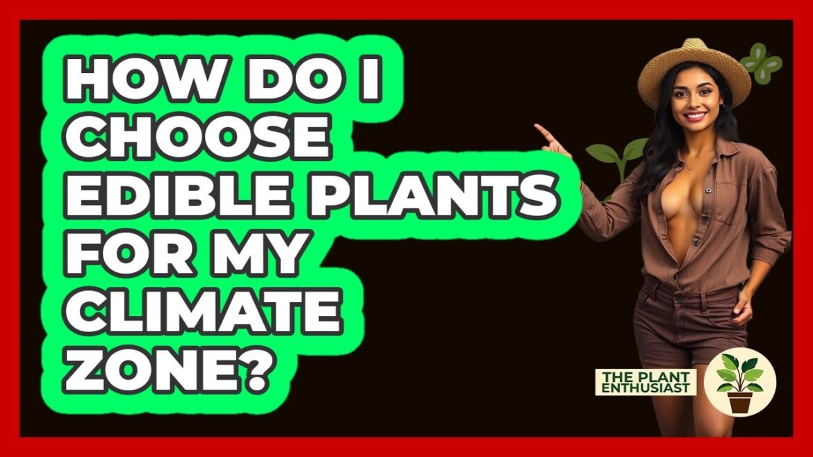 How Do I Choose Edible Plants For My Climate Zone? - The Plant Enthusiast