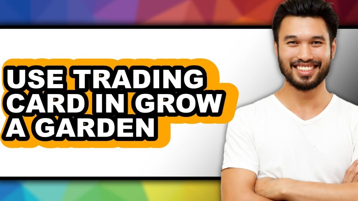 How to Use Trading Card in Grow a Garden – Full Guide How to Use Trading Card in Grow a Garden - Full Guide