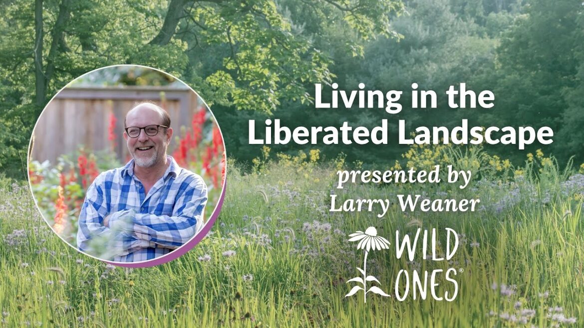 “Living in the Liberated Landscape” with Larry Weaner "Living in the Liberated Landscape" with Larry Weaner
