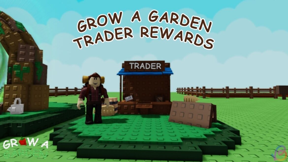 How to Get Trader Rewards in Grow a Garden How to Get Trader Rewards in Grow a Garden