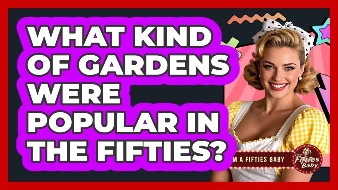 What Kind of Gardens Were Popular in the Fifties? What Kind of Gardens Were Popular in the Fifties?