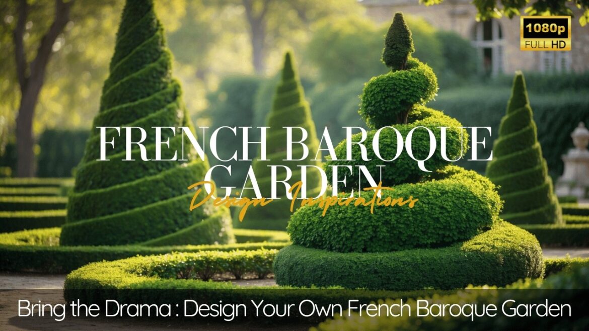 Bring the Drama: Design Your Own French Baroque Garden Bring the Drama: Design Your Own French Baroque Garden
