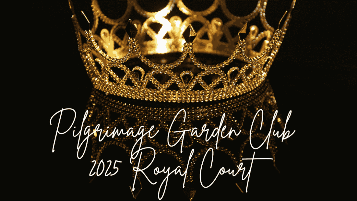Pilgrimage Garden Club introduces 2025 Royal Court Pilgrimage Garden Club introduces 2025 Royal Court