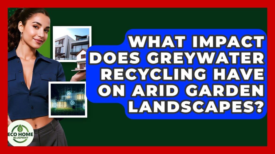 What Impact Does Greywater Recycling Have On Arid Garden Landscapes? – Eco Home Blueprint What Impact Does Greywater Recycling Have On Arid Garden Landscapes? - Eco Home Blueprint