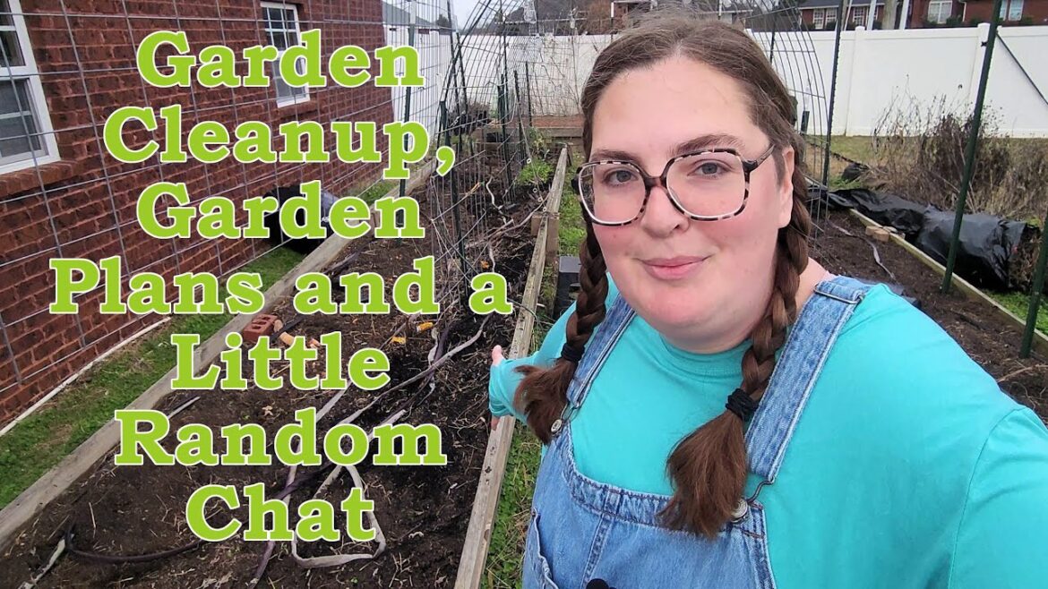 Garden Cleanup, Garden Plans, and a Little Random Chat Garden Cleanup, Garden Plans, and a Little Random Chat