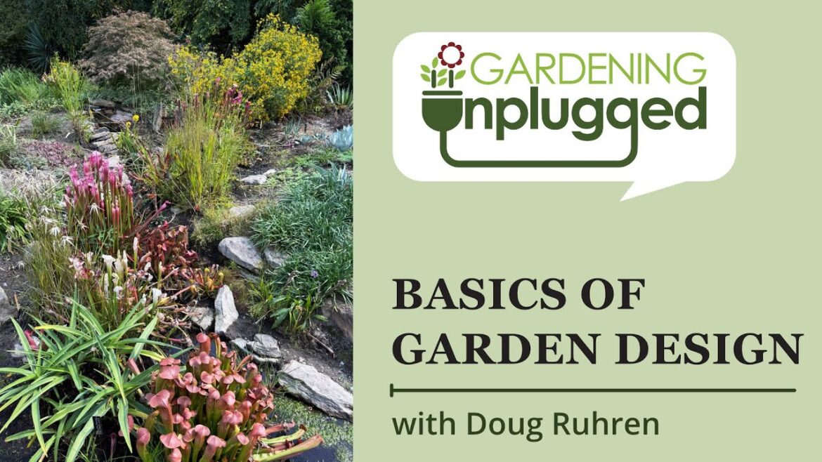 Gardening Unplugged – Basics of Garden Design with Doug Ruhren Gardening Unplugged - Basics of Garden Design with Doug Ruhren