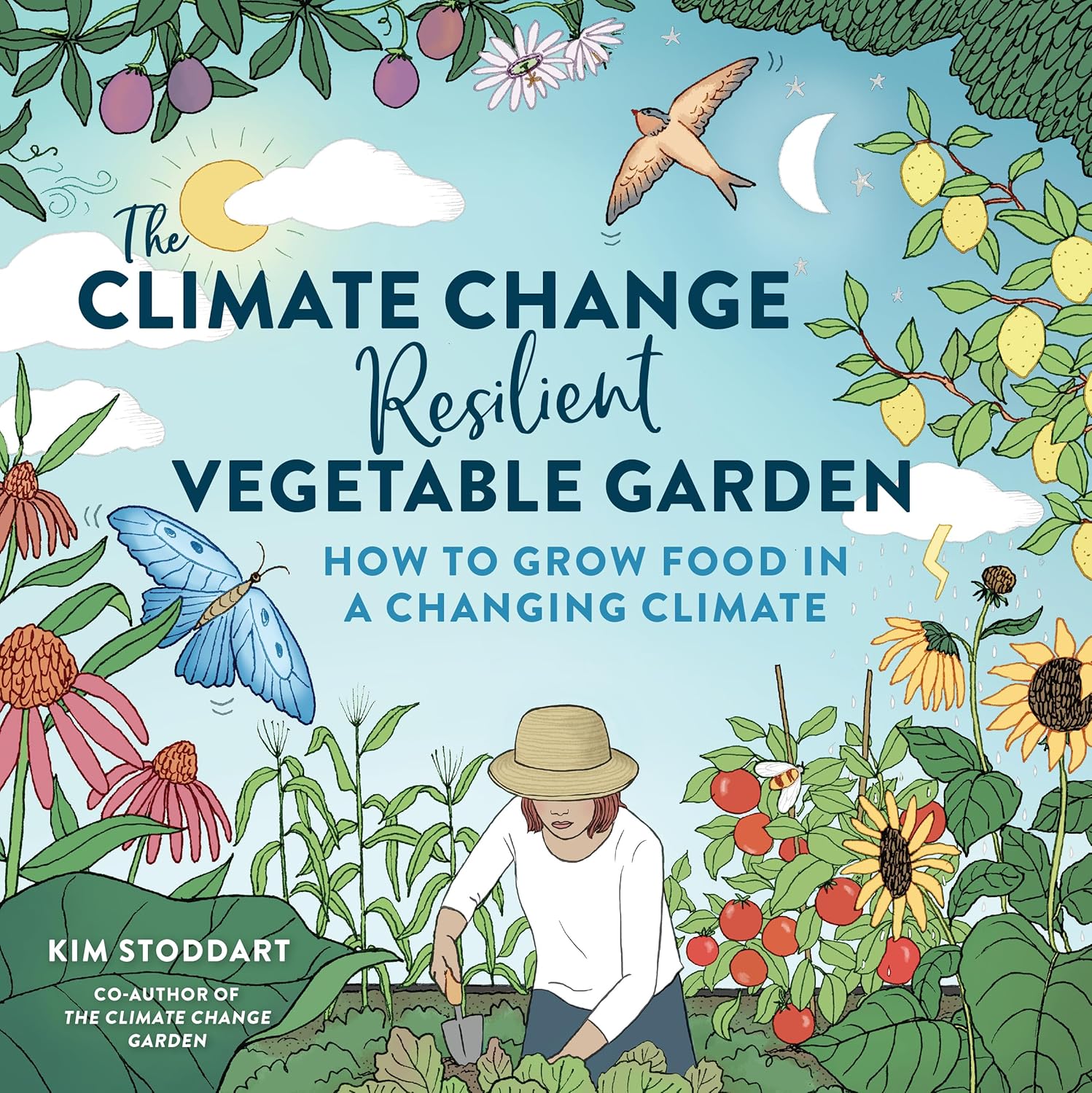 The Climate Change&ndash;resilient Vegetable Garden: How to Grow Food in a Changing Climate