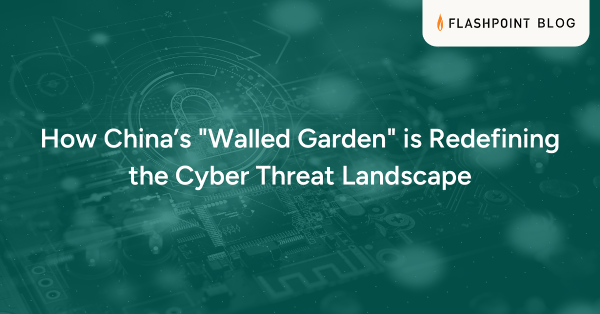 How China’s “Walled Garden” is Redefining the Cyber Threat Landscape How China’s "Walled Garden" is Redefining the Cyber Threat Landscape
