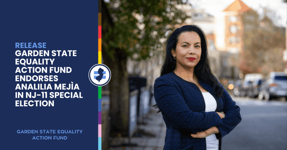 RELEASE: Garden State Equality Action Fund endorses Analilia Mejìa for NJ-11 Special Election RELEASE: Garden State Equality Action Fund endorses Analilia Mejìa for NJ-11 Special Election