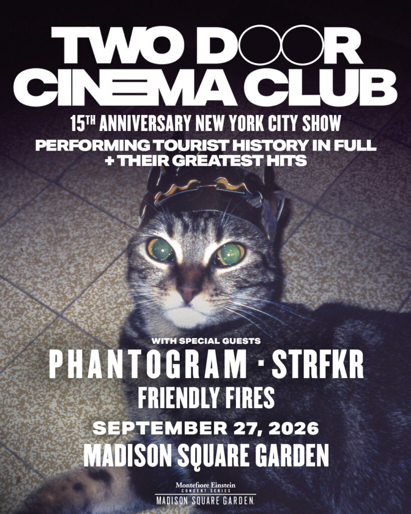 TWO DOOR CINEMA CLUB ANNOUNCE MADISON SQUARE GARDEN SHOW CELEBRATING TOURIST HISTORY WITH PHANTOGRAM, STRFKR AND FRIENDLY FIRES TWO DOOR CINEMA CLUB ANNOUNCE MADISON SQUARE GARDEN SHOW CELEBRATING TOURIST HISTORY WITH PHANTOGRAM, STRFKR AND FRIENDLY FIRES