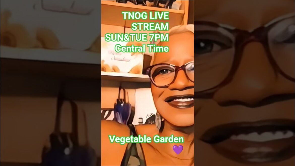 TNOG'S Sunday & Tuesday Night Live Stream, 7pm Central Time, "Vegetable Gardening" #tnog #food