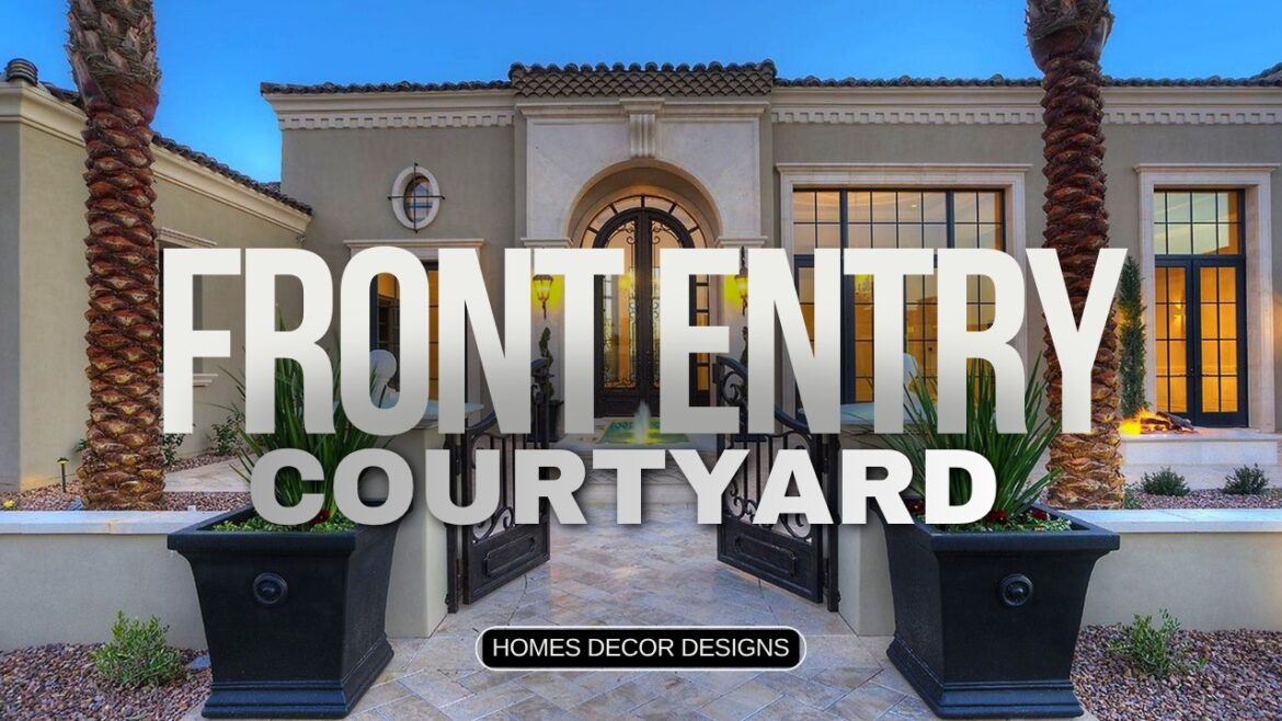 FRONT ENTRY COURTYARD DESIGN IDEAS | FRONT ENTRY COURTYARDS FOR TOTAL PRIVACY & LUXURY IN 2026!