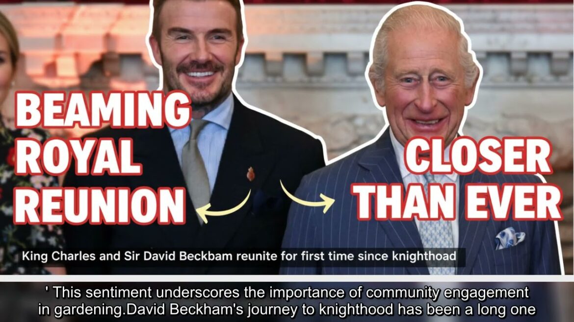 King Charles and David Beckham Reunite for Exciting Gardening Project