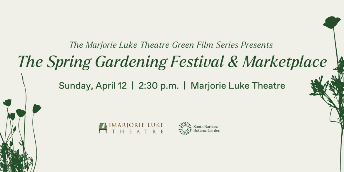 The Marjorie Luke Theatre Presents Spring Gardening Festival & Marketplace | Good for Santa Barbara