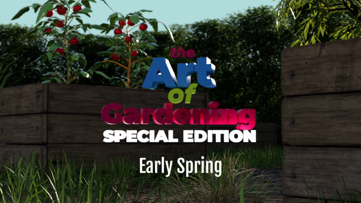 Art of Gardening Special Edition – Early Spring