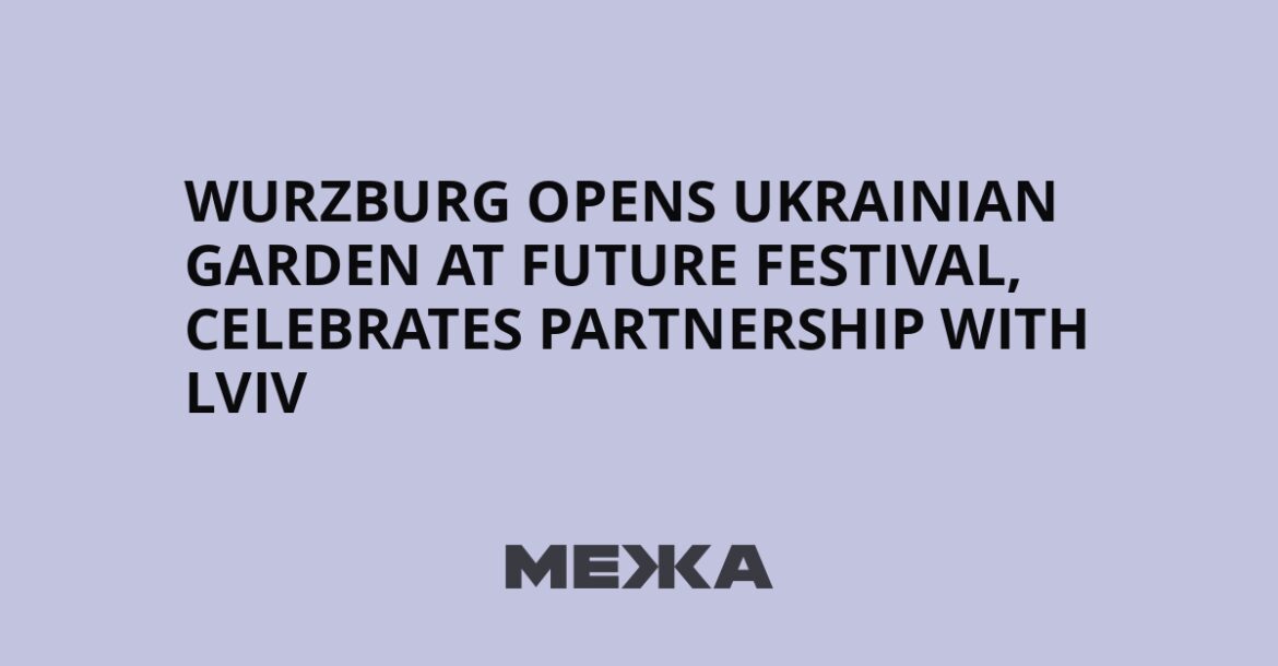 Wurzburg opens Ukrainian garden at Future Festival, celebrates partnership with Lviv | Ukraine news