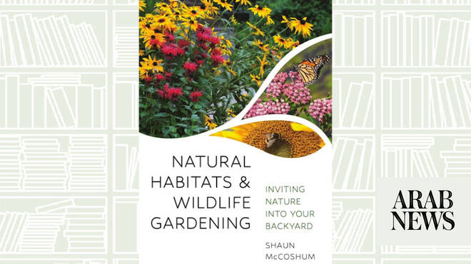 What We Are Reading Today: ‘Natural Habitats and Wildlife Gardening’ by Shaun McCoshum What We Are Reading Today: ‘Natural Habitats and Wildlife Gardening’ by Shaun McCoshum