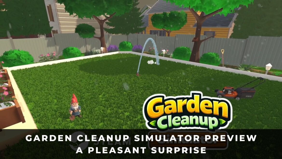 Garden Cleanup Simulator Preview: A Pleasant Surprise Garden Cleanup Simulator Preview: A Pleasant Surprise