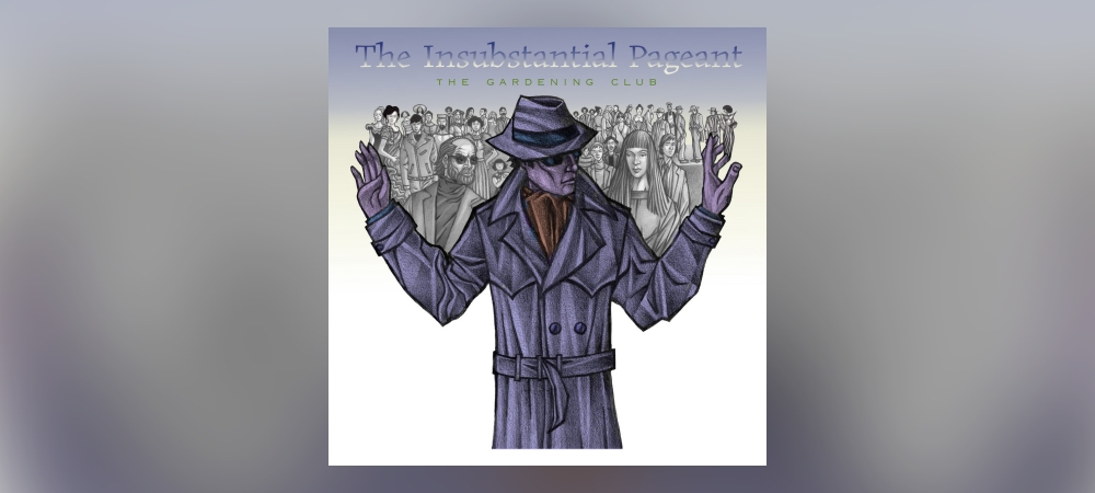 The Gardening Club – The Insubstantial Pageant – T P A The Gardening Club - The Insubstantial Pageant